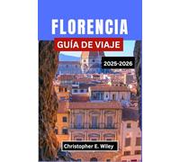 FLORENCIA GUÍA DE VIAJE 2025-2026: Un viaje por las calles del Renacimiento, el arte atemporal y la vida toscana