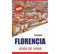 FLORENCIA GUÍA DE VIAJE 2026: Las mejores cosas que hacer, museos de arte, monumentos históricos, itinerarios a pie y paradas de comida local en el centro de Italia