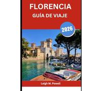 FLORENCIA GUÍA DE VIAJE 2026: Una guía para viajeros sobre arte, cultura y magia cotidiana