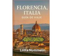 FLORENCIA ITALIA GUIA DE VIAJE: Guia practica para ayudarte a visitar Italia y algunos tesoros emblemáticos de Florencia como el Duomo y la Galeria Uffizi 2026
