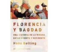 Florencia Y Bagdad: Una Historia De La Mirada Entre Oriente Y Occidente - Belting, Hans Belting, Hans (Auteur)