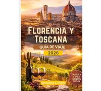 Florencia y Toscana Guía de viaje 2026: Una exploración refinada del esplendor renacentista, la elegancia campestre y la auténtica vida italiana.