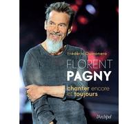 Florent Pagny, Chanter encore et toujours - Frédéric Quinonero - Archipel Eds De L' - broché - Biographie
