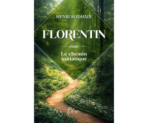 Florentin - Le chemin initiatique - Henri Rodhain - Bloom - broché - Roman