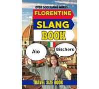 Florentine Urban Dictionary: A Complete A-Z Guide to Florentine Slang, Street Expressions, and Everyday Italian Speech