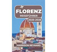 Florenz Reiseführer 2025-2026: Eine Reise durch zeitlose Kunst, kulinarische Köstlichkeiten und historische Straßen