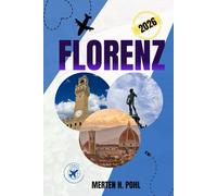 FLORENZ REISEFÜHRER: Entdecken Sie die wichtigsten Sehenswürdigkeiten von Florenz, erleben Sie ungewöhnliche Erlebnisse und erhalten Sie praktische Tipps