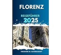 FLORENZ REISEFÜHRER: Erleben Sie Abenteuer durch wunderschöne Landschaften, verborgene Schätze, mit wichtigen Tipps und Sehenswürdigkeiten, die Sie auf Ihrer Tour unbedingt sehen müssen.