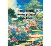 Flores, árboles y otras plantas en la Biblia: Libro para colorear cristiano inspirador: brinda diversión y relajación mientras conoce algunas de las flores, árboles y plantas enumeradas en la Biblia