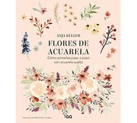 Flores de acuarela/ Loose Watercolor Flowers: Cómo Pintarlas Paso a Paso Con Acuarela Suelta/ How to Paint Them Step by Step With Loose Watercolor