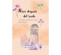 Flores después del ruido: Un cambio posible, paso a paso desde adentro