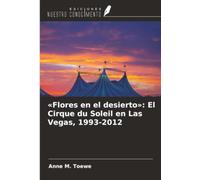 «Flores en el desierto»: El Cirque du Soleil en Las Vegas, 1993-2012