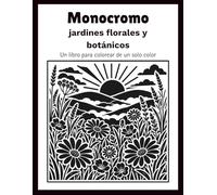 Flores monocromáticas y jardines botánicos: Un libro para colorear de un solo color, ideal para que los adultos se relajen y liberen el estrés