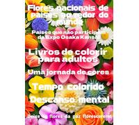 Flores nacionais de países ao redor do mundo Países que não participam da Expo Osaka Kansai: Livros de colorir para adultos Uma jornada de cores