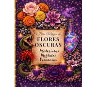 FLORES OSCURAS Misteriosas, mortales y venenosas: Libro de flores oscuras, botánica peligrosa, flores silvestres siniestras, folklore antiguo y arte botánico ilustrado