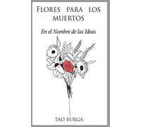 Flores Para los Muertos: En el Nombre de las Ideas