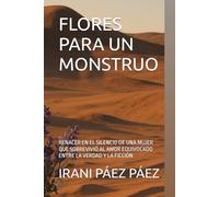 FLORES PARA UN MONSTRUO: RENACER EN EL SILENCIO DE UNA MUJER QUE SOBREVIVIÓ AL AMOR EQUIVOCADO ENTRE LA VERDAD Y LA FICCIÓN