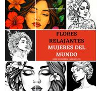 Flores Relajantes: Mujeres del Mundo: Sumérgete en un viaje relajante mientras coloreas retratos de mujeres diversas razas fusionadas con flores ... aliviar el estrés, arte-terapia, mindfulness.