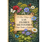 Flores Silvestres de Campo, Praderas y Caminos: El Libro Mágico de las Flores Silvestres · Guía ilustrada a color de flores silvestres europeas con historias, curiosidades y arte botánico realista