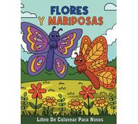 Flores Y Mariposas Libro De Colorear Para Niños: Páginas Para Colorear Fáciles Y Adorables Con Diferentes Mariposas Y Flores Hermosas Para Niños Y Niñas De 4 A 8 Años (Libro Para Colorear)