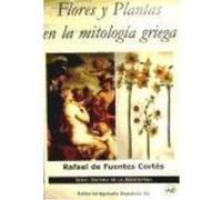 Flores Y Plantas En La Mitologia Griega - Fuentes Cortes, Rafael de Fuentes Cortes, Rafael De (Auteur)