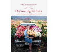 Floret Farm's Discovering Dahlias: A Guide to Growing and Arranging Magnificent Blooms