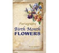 Floriagraphy Birth Month Flowers: The complete book about Birth months flowers the victorian language of flowers