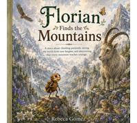 Florian Finds the Mountains: A story about climbing patiently, seeing the world from new heights, and discovering that every mountain teaches courage.