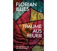 Florian Illies Träume aus Feuer: Der Alchemist von der Pfaueninsel. Das (Poche)
