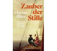 Florian Illies Zauber der Stille: Caspar David Friedrichs Reise durch di (Relié)