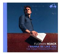 Florian Noack - I Wanna Be Like You - The Piano Transcriptions