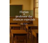 Florian, o Professor das Crianças Especiais: Histórias que curam. Livro terapêutico.