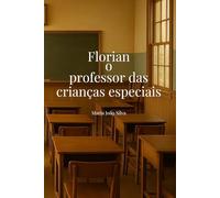 Florian, o Professor das Crianças Especiais: Histórias que curam. Livro terapêutico.