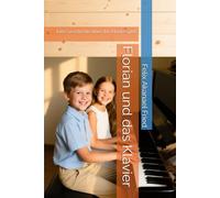 Florian und das Klavier: Eine Geschichte über das Klavierspiel