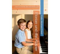 Florian und das Klavier: Eine Geschichte über das Klavierspiel