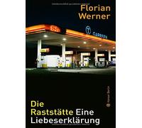 Florian Werner Christian Werner Die Raststätte: Eine Liebeserklärung (Relié)