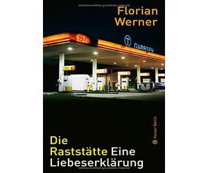 Florian Werner Christian Werner Die Raststätte: Eine Liebeserklärung (Relié)