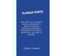 FLORIAN WIRTZ: The Art of Silence How Germany's Quiet Genius Revolutionized Modern Football Without Saying a Word