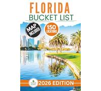 Florida Bucket List: The Experts Guide to Explore 150 Epic Florida Adventures and Discover Hidden Natural Wonders for Unforgettable Memories (Includes Interactive Map)