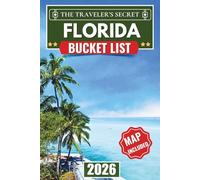 Florida Bucket List: Your Complete Travel Guide to 125+ Essential Stops - Miami Art & Disney Magic, Beaches, Springs, Everglades, Florida Keys & Hidden Gems with Insider Tips & Maps