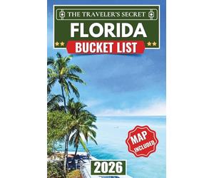 Florida Bucket List: Your Complete Travel Guide to 125+ Essential Stops - Miami Art & Disney Magic, Beaches, Springs, Everglades, Florida Keys & Hidden Gems with Insider Tips & Maps
