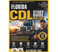 FLORIDA CDL STUDY GUIDE: The Complete Commercial Driver Licence Exam To Pass On Your First Try Featuring General Knowledge, ... Tests, and Real World Driving Skills