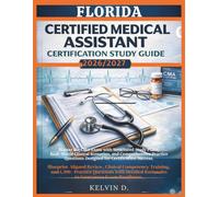 FLORIDA CERTIFIED MEDICAL ASSISTANT CERTIFICATION STUDY GUIDE: Master the CMA Exam With Structured Study Plans, Real-word Clinical Scenarios, and ... Questions Designed for Certification Success