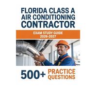 Florida Class A Air Conditioning Contractor Exam Study Guide 2026-2027: Complete Material Overview with Practice Test Set, Complete Answer Keys, and Solutions
