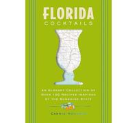 Florida Cocktails: An Elegant Collection of Over 100 Recipes Inspired by the Sunshine State