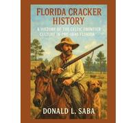 Florida Cracker History, A History of the Celtic Frontier Culture in Pre-1840 Florida