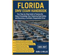 Florida DMV Exam Handbook: Your Step-by-Step Guide to Passing the Class E Knowledge Test, Mastering Road Safety, and Becoming a Confident, Responsible Driver