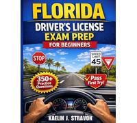 Florida Driver’s License Exam Prep for Beginners: DMV Permit Test Study Guide with 350+ Practice Questions and Answers with Road Signs to Pass the FL Written Test First Try