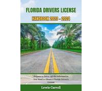 Florida Drivers License Handbook 2023 - 2024: Prepare To Drive: All The Information You Need To Obtain A Florida Driver's License: 1 (Great Driver's License Book)