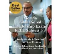 Florida Educational Leadership Exam FELE Subtest 1-3: Study Guide & Practice Exam 2nd Edition